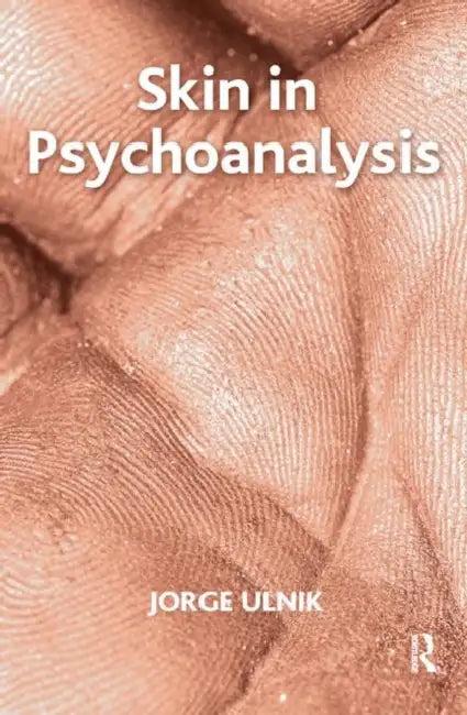 Skin in Psychoanalysis (English, Ulnik Jorge)