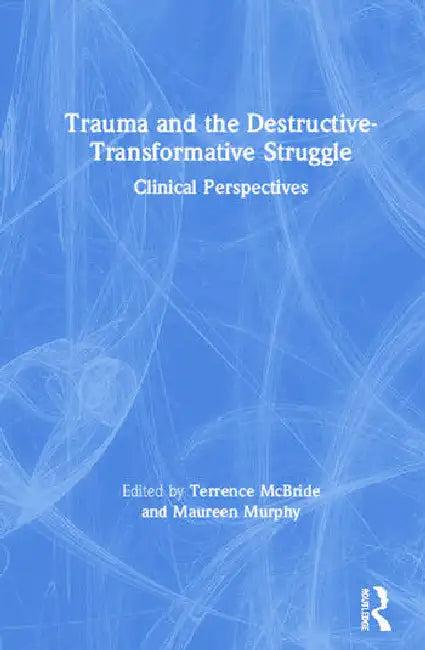 Trauma and the Destructive-Transformative Struggle (English, McBride Terrence | Maureen Murphy)