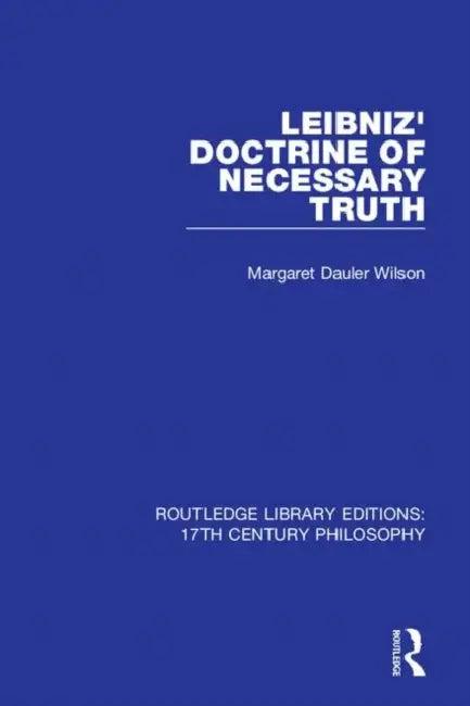 Leibniz' Doctrine of Necessary Truth (English, Wilson Margaret Dauler)