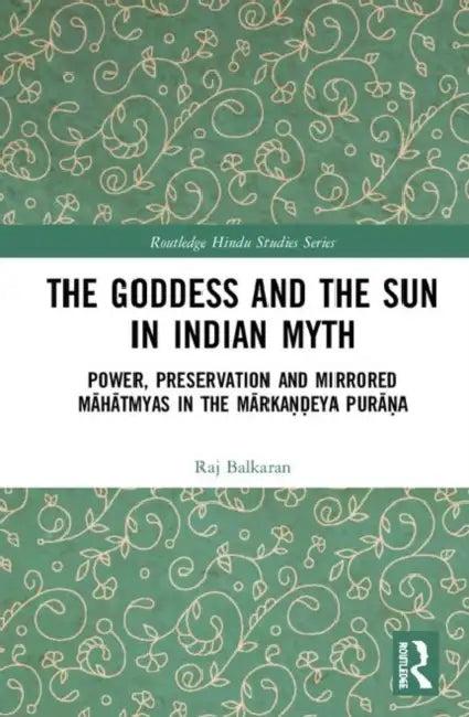 The Goddess and the Sun in Indian Myth (English, Balkaran Raj)
