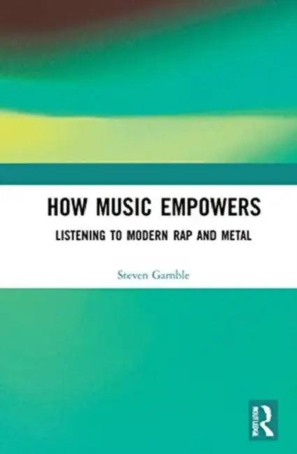 How Music Empowers (English, Gamble Steven)
