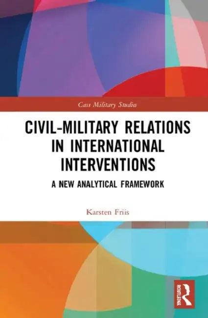 Civil-Military Relations in International Interventions (English, Friis Karsten)