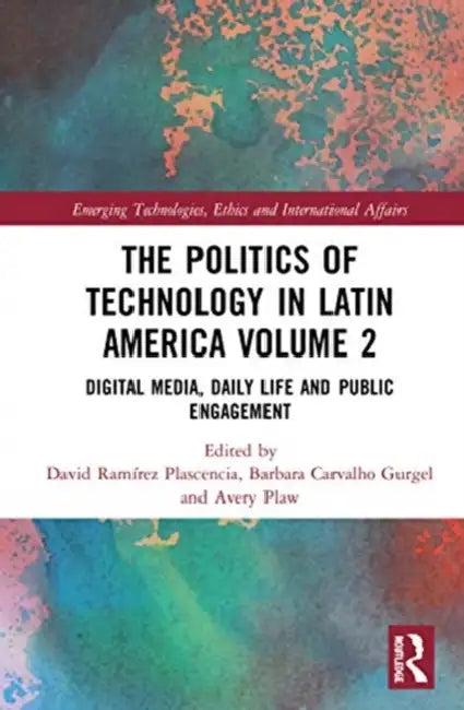 The Politics of Technology in Latin America () (English, Plascencia David Ramírez | Barbara Carvalho Gurgel | Avery Plaw)