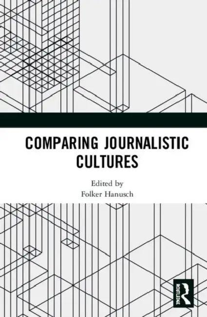 Comparing Journalistic Cultures (English, Hanusch Folker)