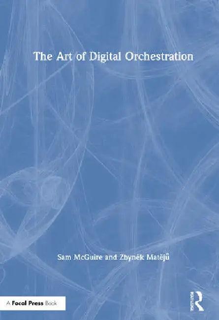 The Art of Digital Orchestration (English, McGuire Sam | Zbyněk Matějů)