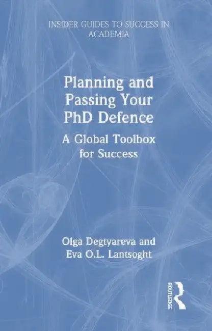 Planning and Passing Your PhD Defence (English, Degtyareva Olga | Eva O. L. Lantsoght)