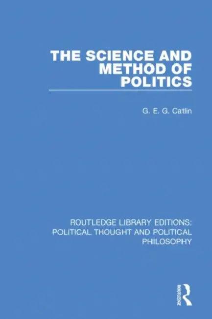 The Science and Method of Politics (English, Catlin G. E. G.)