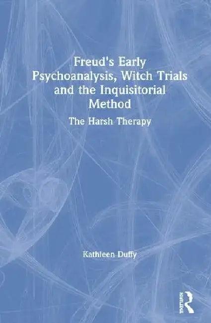 Freud's Early Psychoanalysis, Witch Trials and the Inquisitorial Method (English, Duffy Kathleen)
