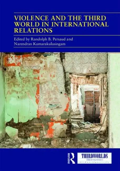 Violence and the Third World in International Relations (English, Persaud Randolph B. | Narendran Kumarakulasingam)