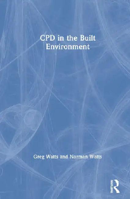 Cpd in the Built Environment (English, Watts Greg | Norman Watts)