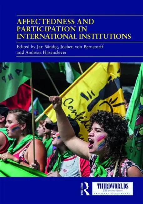 Affectedness and Participation in International Institutions (English, Sändig Jan | Jochen Von Bernstorff | Andreas Hasenclever)