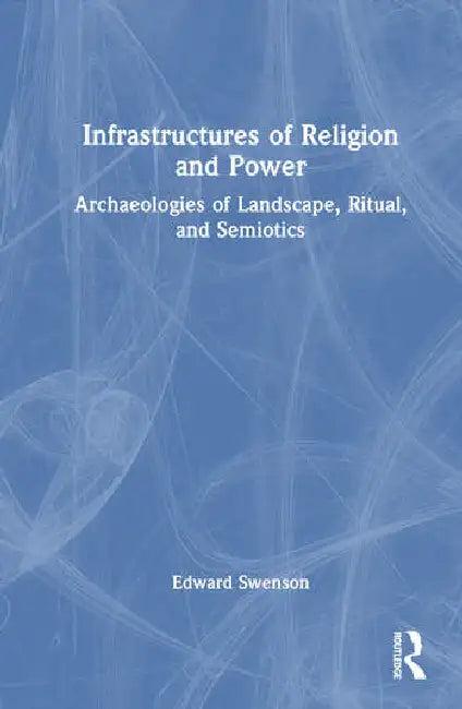 Infrastructures of Religion and Power (English, Swenson Edward)