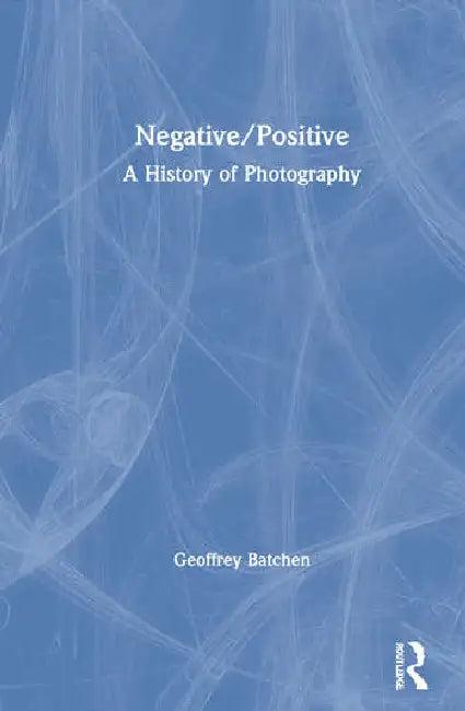 Negative/Positive (English, Batchen Geoffrey)