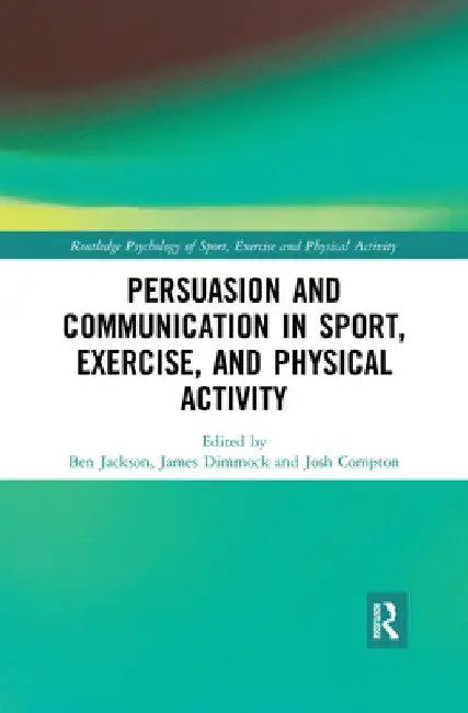 Persuasion and Communication in Sport, Exercise, and Physical Activity (English, Ben Jackson | James Dimmock | Josh Compton)