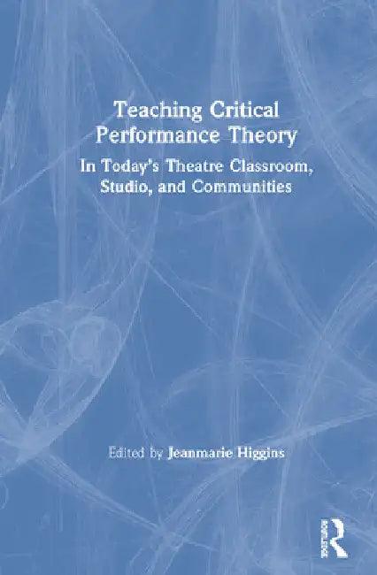 Teaching Critical Performance Theory (English, Jeanmarie Higgins)