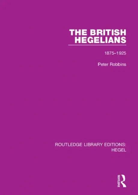 The British Hegelians (English, Robbins Peter)