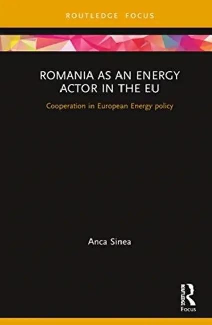 Romania as an Energy Actor in the EU (English, Sinea Anca)