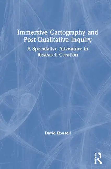 Immersive Cartography and Post-Qualitative Inquiry (English, Rousell David)