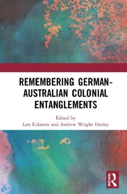 Remembering German-Australian Colonial Entanglements (English, Eckstein Lars | Andrew Wright Hurley)