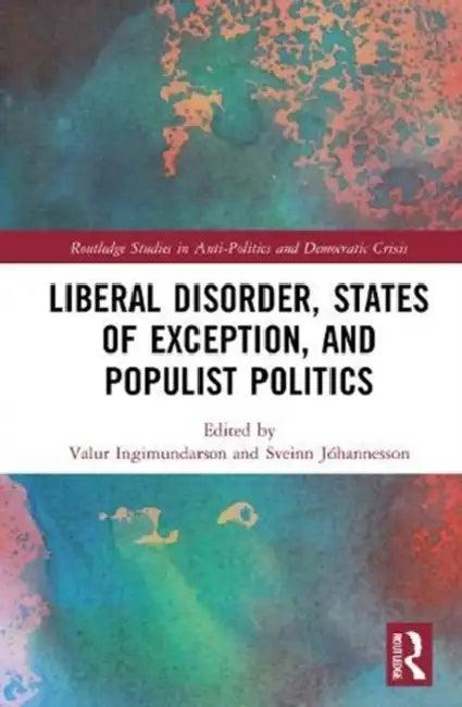 Liberal Disorder, States of Exception, and Populist Politics (English, Ingimundarson Valur | Sveinn Jóhannesson)