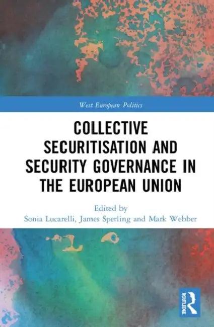 Collective Securitisation and Security Governance in the European Union (English, Lucarelli Sonia | James Sperling | Mark Webber)