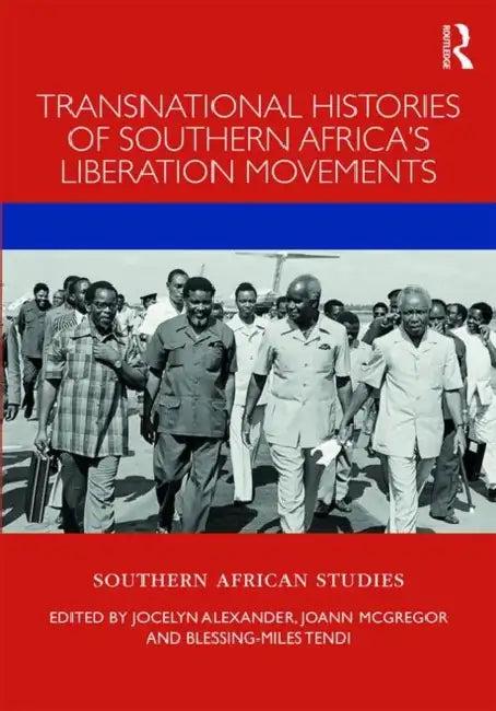 Transnational Histories of Southern Africa's Liberation Movements (English, Alexander Jocelyn | Joann McGregor | Blessing-Miles Tendi)