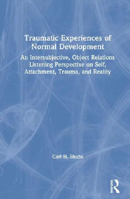 Traumatic Experiences of Normal Development (English, Shubs Carl H.)