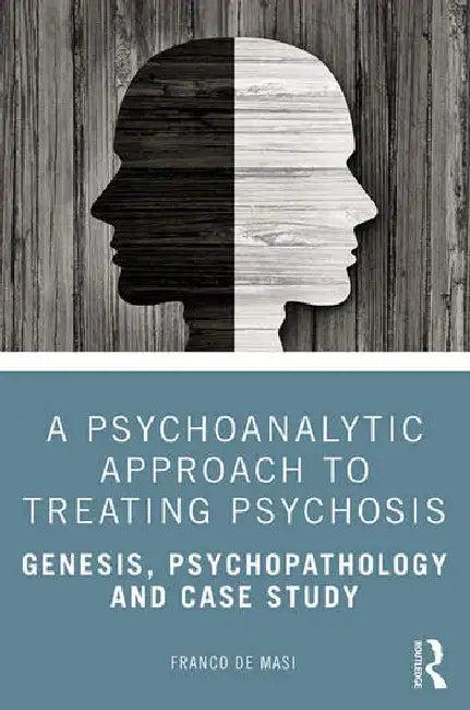 A Psychoanalytic Approach to Treating Psychosis (English, de Masi Franco)