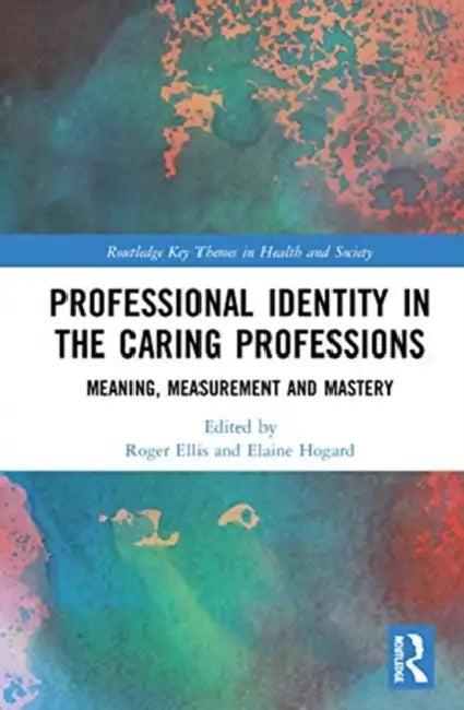 Professional Identity in the Caring Professions (English, Ellis Roger | Elaine Hogard)