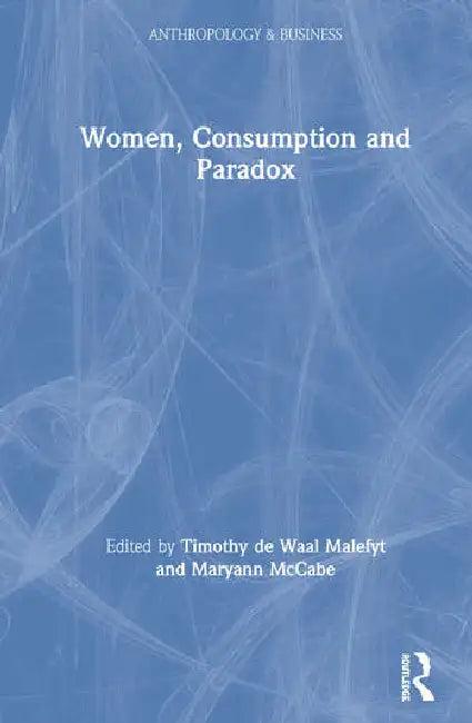 Women, Consumption and Paradox (English, de Waal Malefyt Timothy | Maryann McCabe)