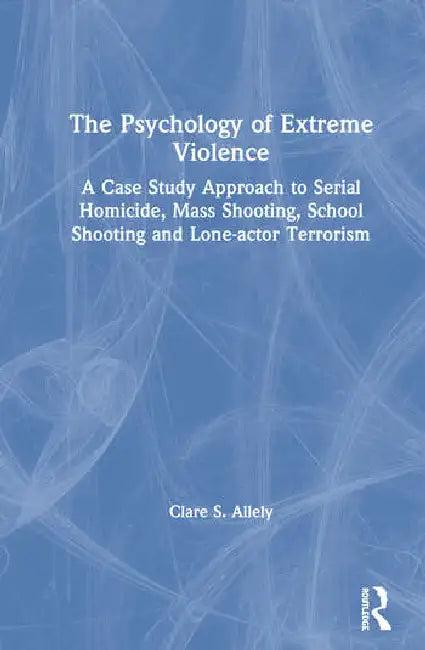 The Psychology of Extreme Violence (English, Allely Clare)