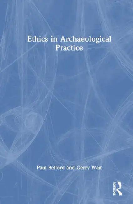 Ethics in Archaeological Practice (English, Belford Paul | Gerry Wait)