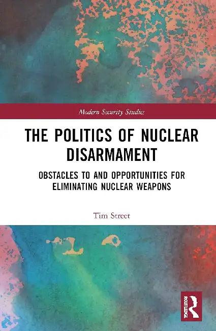 The Politics of Nuclear Disarmament (English, Street Tim)