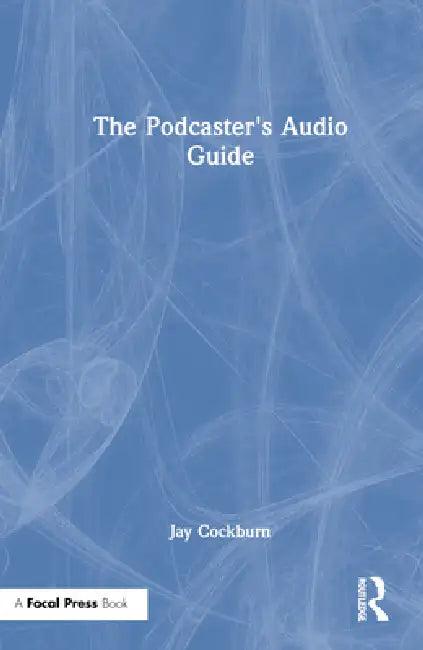 The Podcaster's Audio Guide (English, Jay Cockburn)