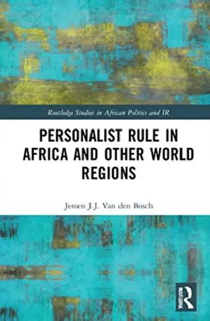 Personalist Rule in Africa and Other World Regions (English, Van den Bosch Jeroen J.J)