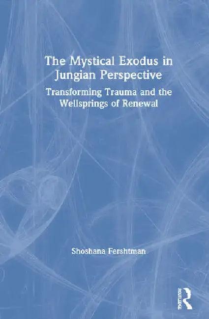 The Mystical Exodus in Jungian Perspective (English, Fershtman Shoshana)