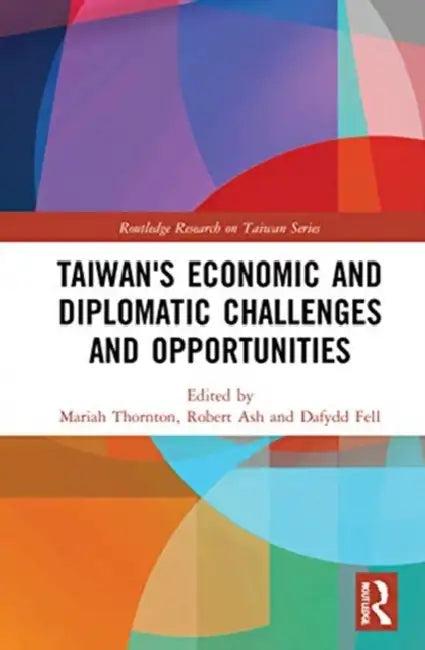 Taiwan's Economic and Diplomatic Challenges and Opportunities (English, Thornton Mariah | Robert Ash | Dafydd Fell)