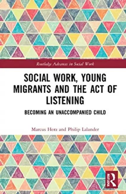Social Work, Young Migrants and the Act of Listening (English, Herz Marcus | Philip Lalander)