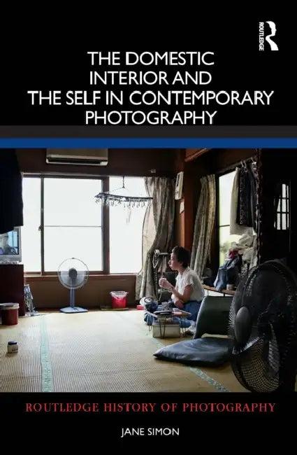The Domestic Interior and the Self in Contemporary Photography (English, Jane Simon)