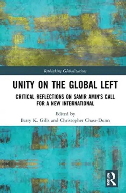Unity on the Global Left (English, Gills Barry K. | Christopher Chase-Dunn)