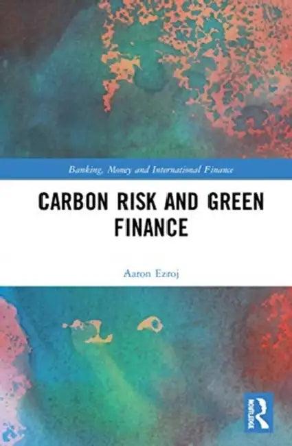 Carbon Risk and Green Finance (English, Ezroj Aaron)