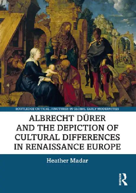 Albrecht Dürer and the Depiction of Cultural Differences in Renaissance Europe (English, Heather Madar)