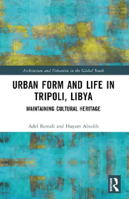 Urban Form and Life in Tripoli, Libya (English, Remali Adel | Huyam Abudib)