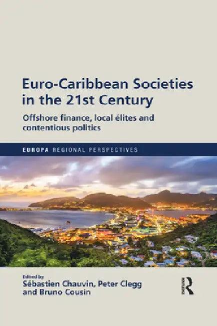 Euro-Caribbean Societies in the 21st Century (English, Sébastien Chauvin | Peter Clegg | Bruno Cousin)
