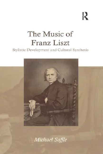 The Music of Franz Liszt (English, Michael Saffle)