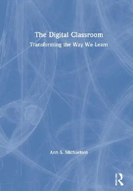 The Digital Classroom (English, S. Michaelsen Ann)