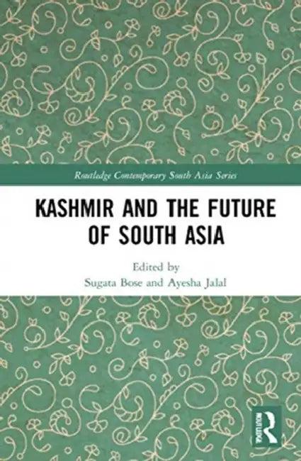 Kashmir and the Future of South Asia (English, Bose Sugata | Ayesha Jalal)