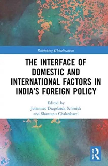 The Interface of Domestic and International Factors in India's Foreign Policy (English, Schmidt Johannes Dragsba | Shantanu Chakrabarti)