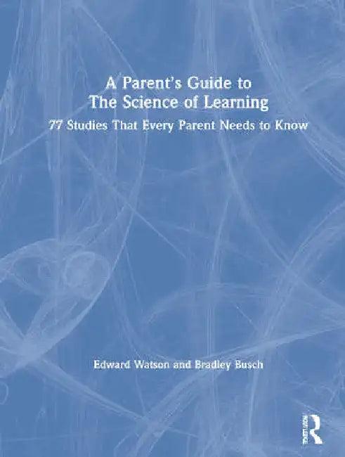 A Parent's Guide to the Science of Learning (English, Watson Edward | Bradley Busch)
