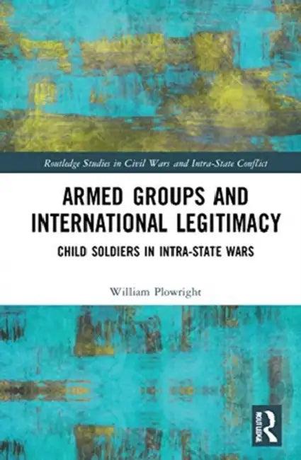 Armed Groups and International Legitimacy (English, Plowright William)